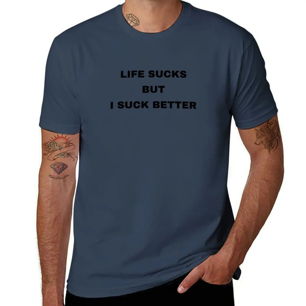 Life Sucks But I Suck Better T-Shirt funny t shirts man t shirt man plain