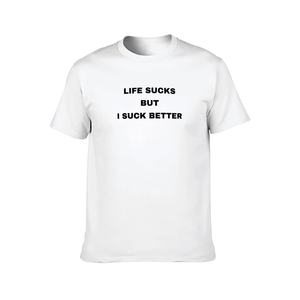 Life Sucks But I Suck Better T-Shirt funny t shirts man t shirt man plain