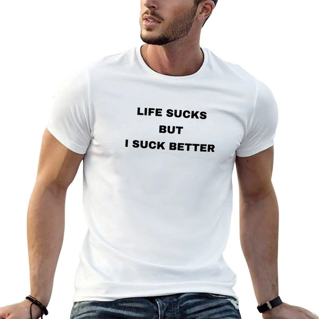 Life Sucks But I Suck Better T-Shirt funny t shirts man t shirt man plain