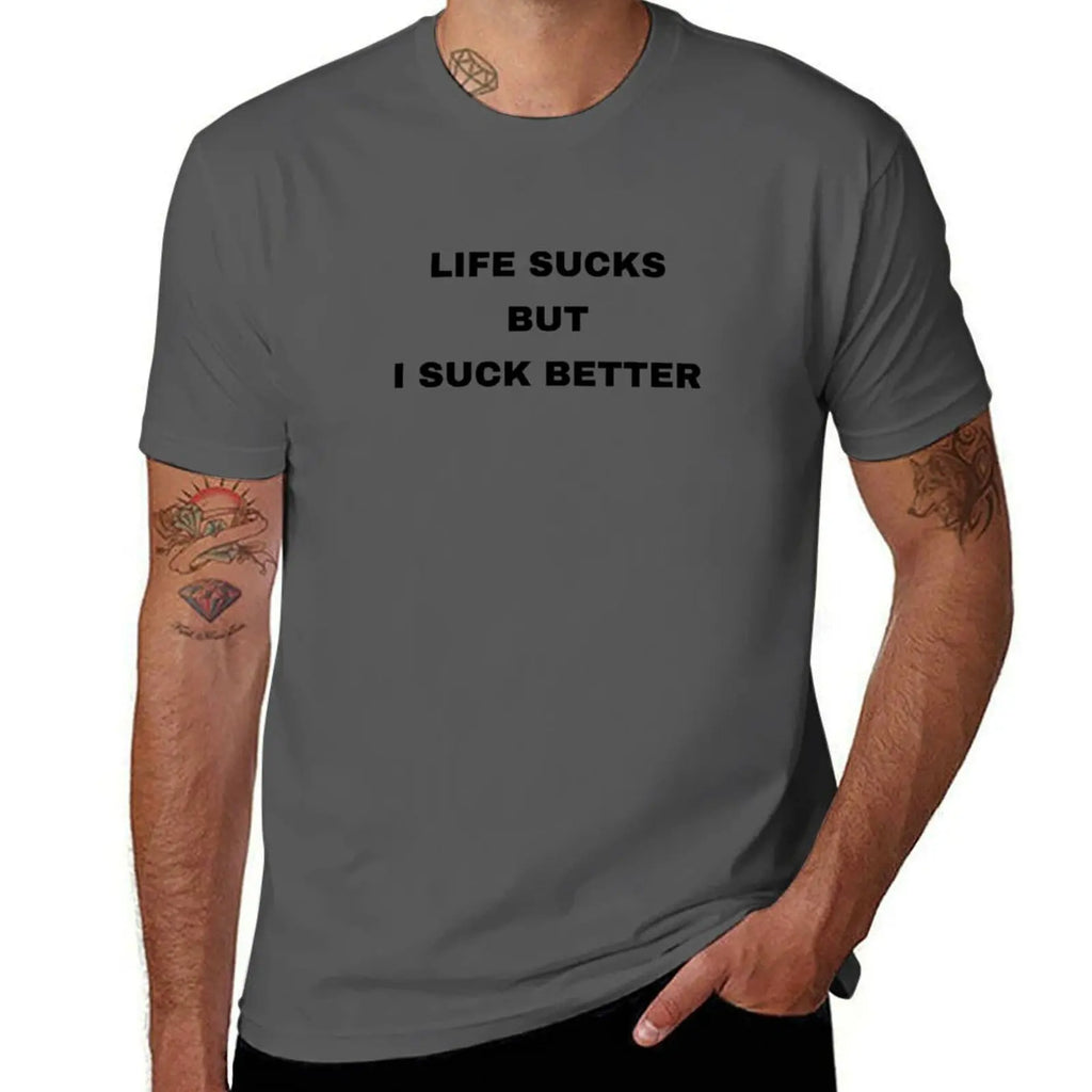 Life Sucks But I Suck Better T-Shirt funny t shirts man t shirt man plain